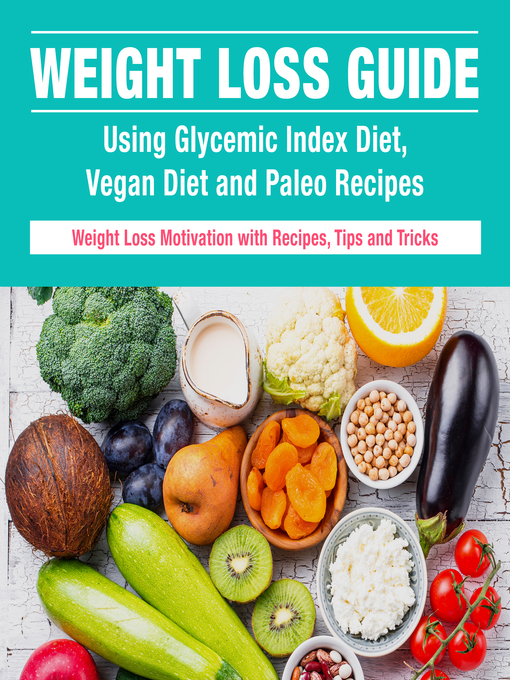 Weight Loss Ultimate Guide, Glycemic Index, Vegan Diet and Paleo Recipes eLibraries Manitoba